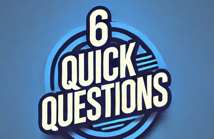 Six quick questions